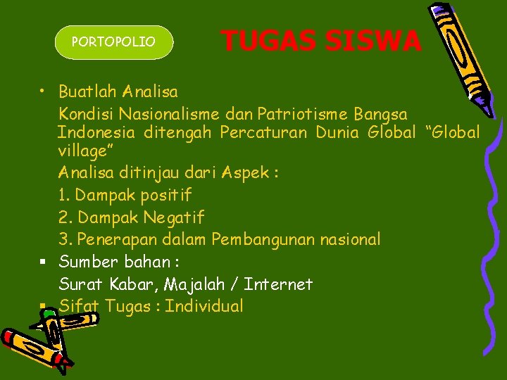 PORTOPOLIO TUGAS SISWA • Buatlah Analisa Kondisi Nasionalisme dan Patriotisme Bangsa Indonesia ditengah Percaturan