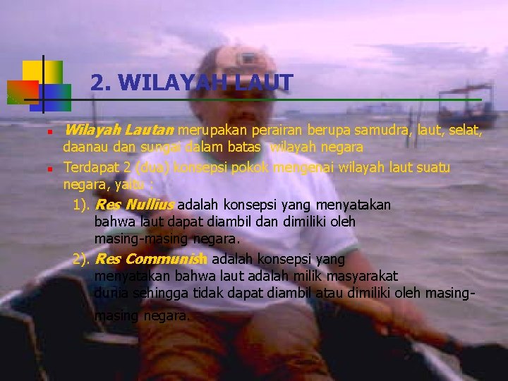 2. WILAYAH LAUT n n Wilayah Lautan merupakan perairan berupa samudra, laut, selat, daanau