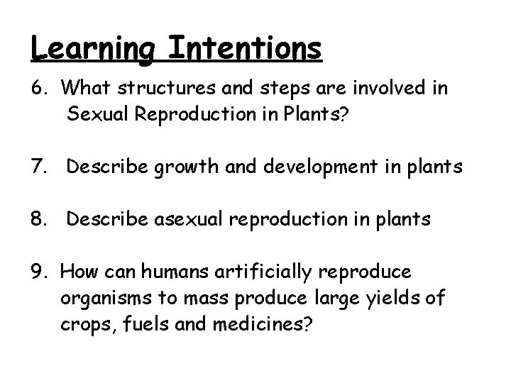 Learning Intentions 6. What structures and steps are involved in Sexual Reproduction in Plants?