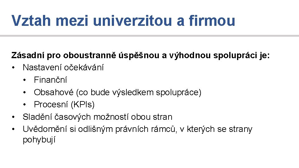 Vztah mezi univerzitou a firmou Zásadní pro oboustranně úspěšnou a výhodnou spolupráci je: •