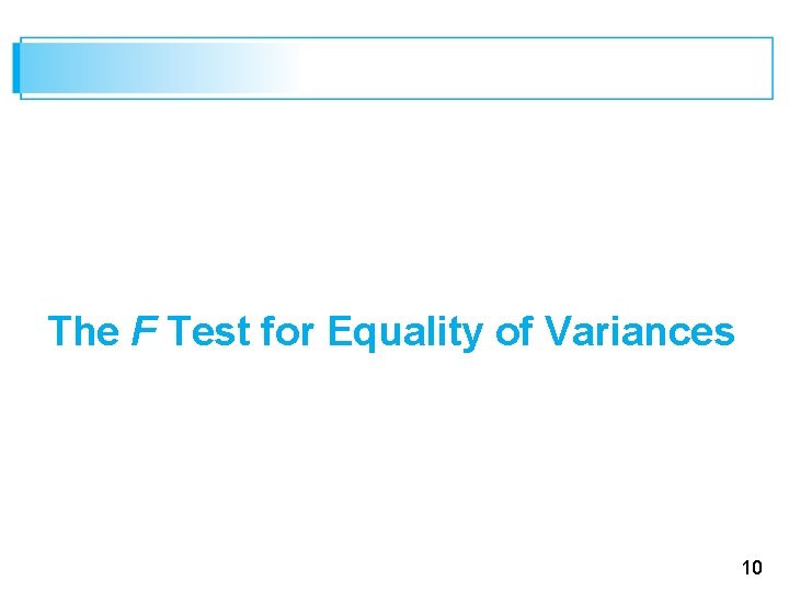 The F Test for Equality of Variances 10 