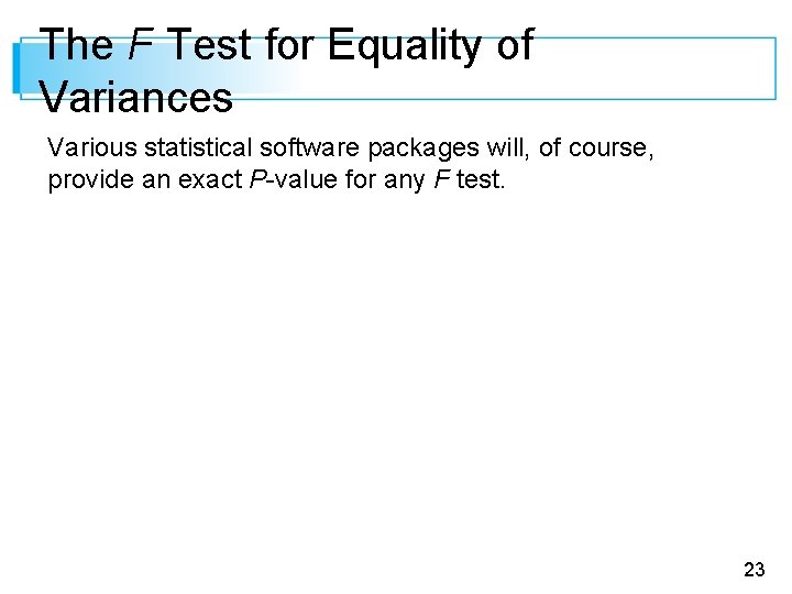 The F Test for Equality of Variances Various statistical software packages will, of course,