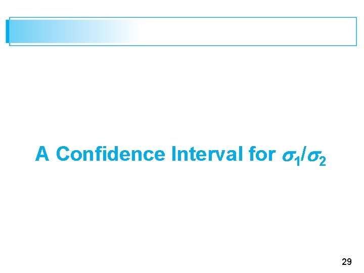 A Confidence Interval for 1/ 2 29 