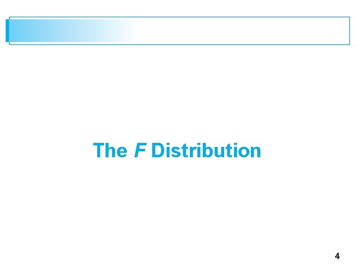 The F Distribution 4 
