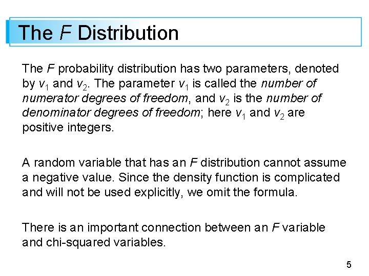 The F Distribution The F probability distribution has two parameters, denoted by v 1