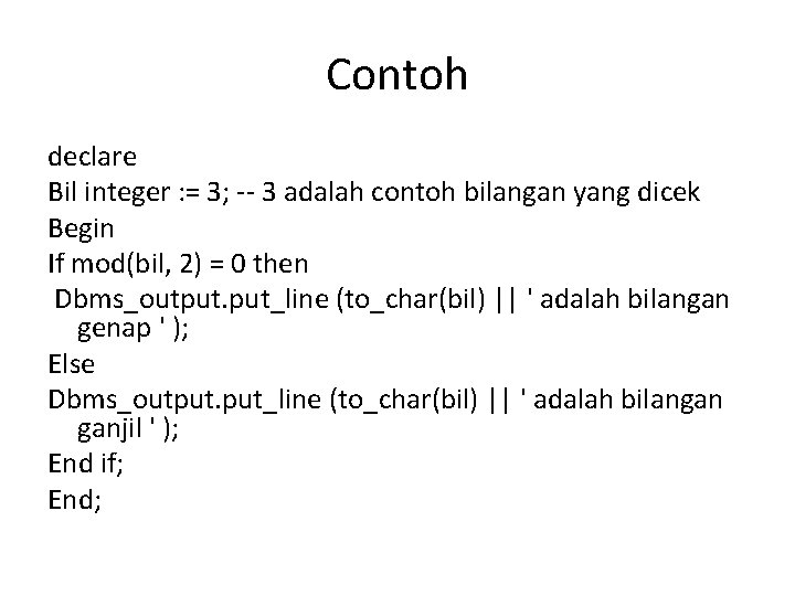 Contoh declare Bil integer : = 3; -- 3 adalah contoh bilangan yang dicek