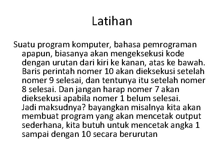 Latihan Suatu program komputer, bahasa pemrograman apapun, biasanya akan mengeksekusi kode dengan urutan dari