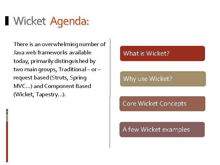 Wicket Agenda: There is an overwhelming number of Java web frameworks available today, primarily