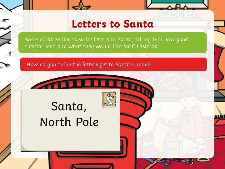 Letters to Santa Some children like to write letters to Santa, telling him how