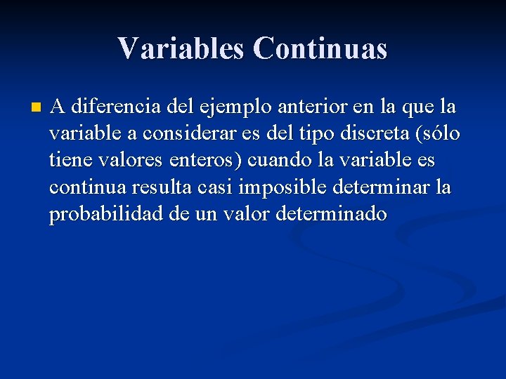 Variables Continuas n A diferencia del ejemplo anterior en la que la variable a