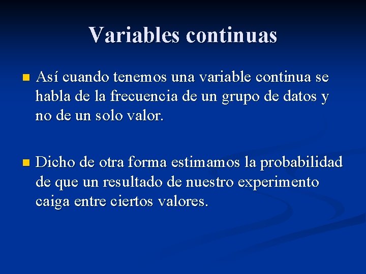 Variables continuas n Así cuando tenemos una variable continua se habla de la frecuencia