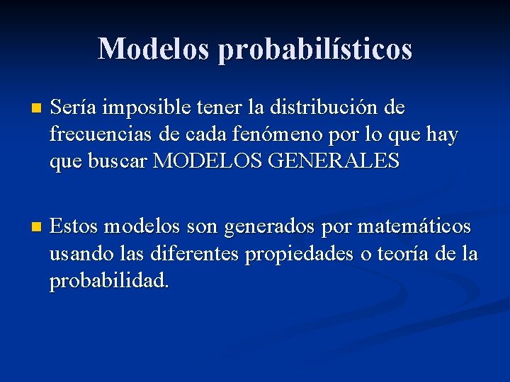 Modelos probabilísticos n Sería imposible tener la distribución de frecuencias de cada fenómeno por