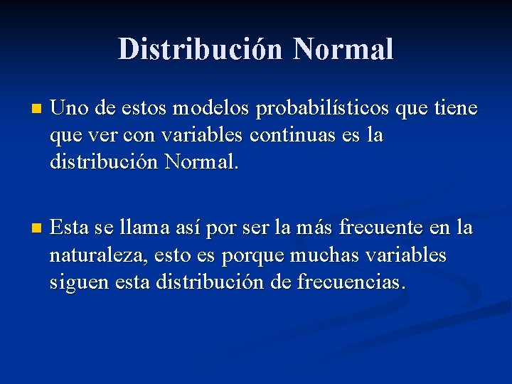 Distribución Normal n Uno de estos modelos probabilísticos que tiene que ver con variables