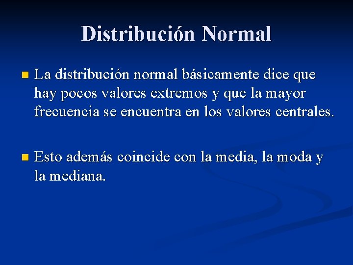 Distribución Normal n La distribución normal básicamente dice que hay pocos valores extremos y