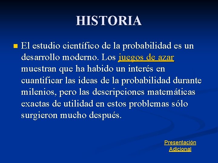 HISTORIA n El estudio científico de la probabilidad es un desarrollo moderno. Los juegos