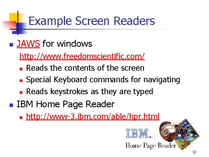 Example Screen Readers n JAWS for windows http: //www. freedomscientific. com/ n Reads the