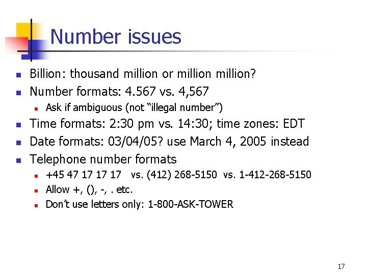 Number issues n n Billion: thousand million or million? Number formats: 4. 567 vs.