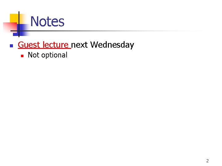 Notes n Guest lecture next Wednesday n Not optional 2 