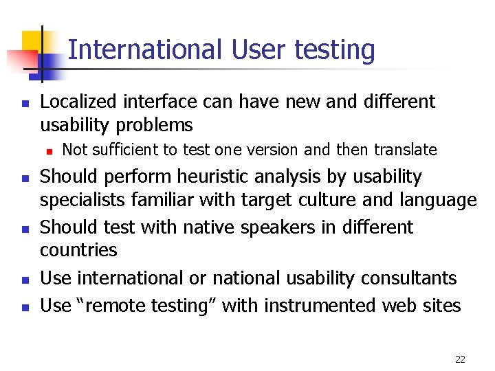 International User testing n Localized interface can have new and different usability problems n