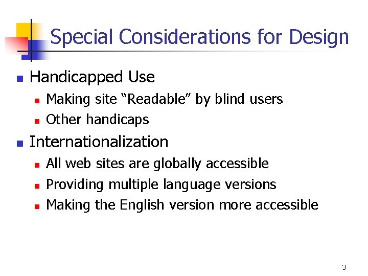 Special Considerations for Design n Handicapped Use n n n Making site “Readable” by