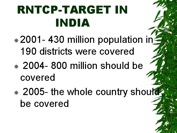 RNTCP-TARGET IN INDIA 2001 - 430 million population in 190 districts were covered 2004