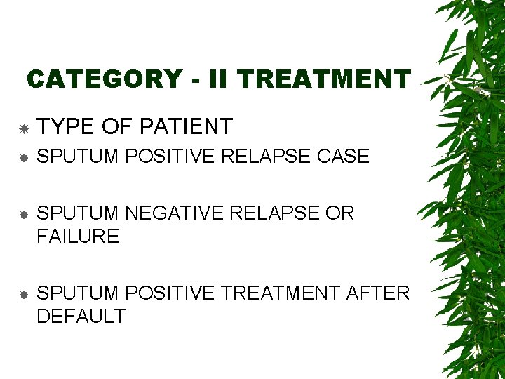 CATEGORY - II TREATMENT TYPE OF PATIENT SPUTUM POSITIVE RELAPSE CASE SPUTUM NEGATIVE RELAPSE