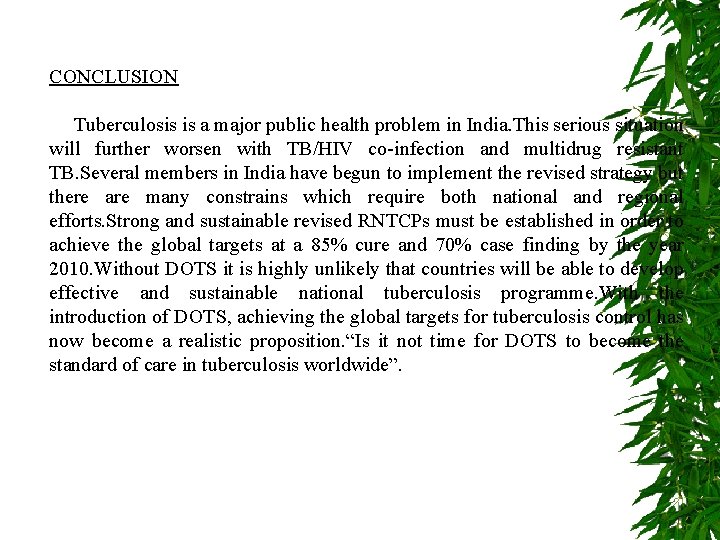 CONCLUSION Tuberculosis is a major public health problem in India. This serious situation will
