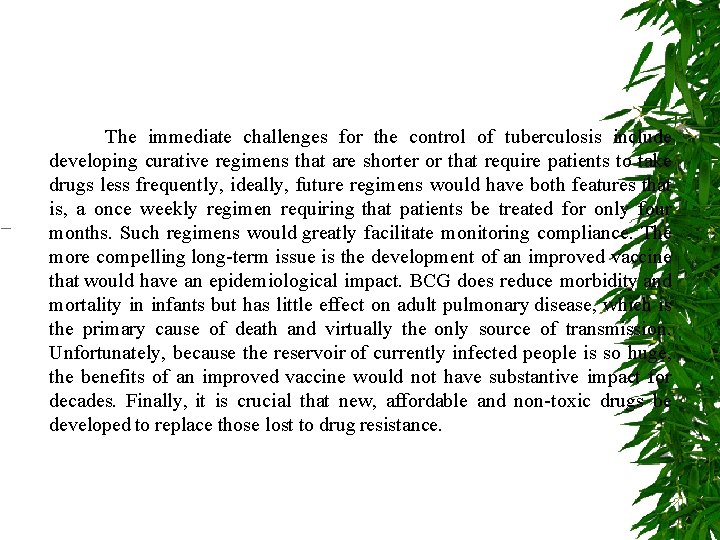 The immediate challenges for the control of tuberculosis include developing curative regimens that are