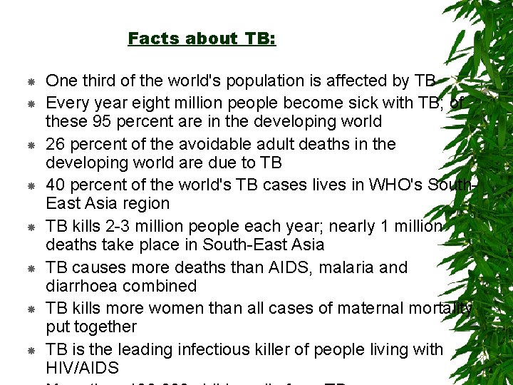 Facts about TB: One third of the world's population is affected by TB Every