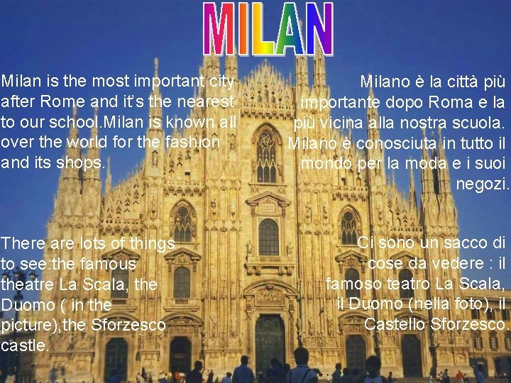 Milan is the most important city after Rome and it’s the nearest to our