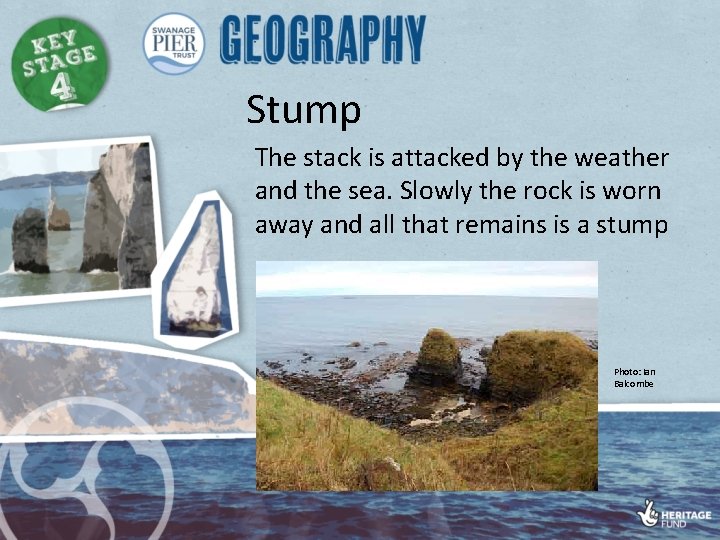 Stump The stack is attacked by the weather and the sea. Slowly the rock