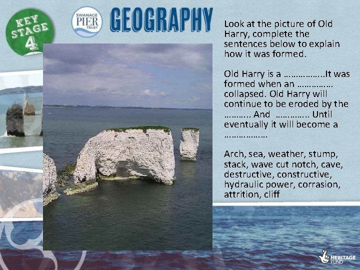 Look at the picture of Old Harry, complete the sentences below to explain how