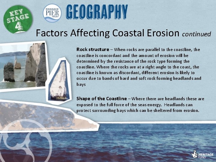 Factors Affecting Coastal Erosion continued Rock structure – When rocks are parallel to the