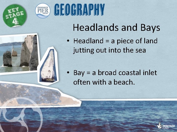 Headlands and Bays • Headland = a piece of land jutting out into the