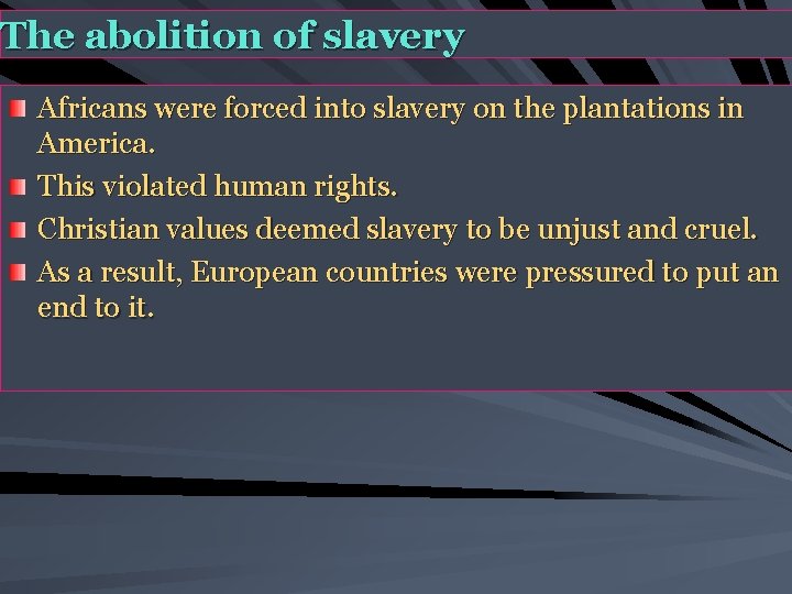 The abolition of slavery Africans were forced into slavery on the plantations in America.