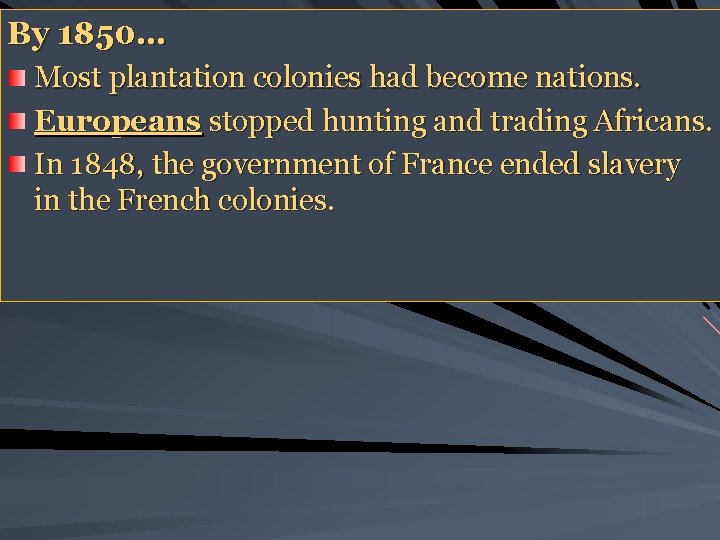 By 1850… Most plantation colonies had become nations. Europeans stopped hunting and trading Africans.