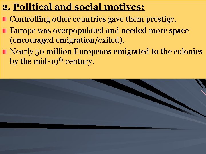 2. Political and social motives: Controlling other countries gave them prestige. Europe was overpopulated