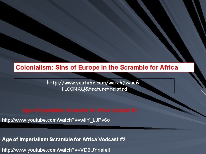 Colonialism: Sins of Europe in the Scramble for Africa http: //www. youtube. com/watch? v=uu