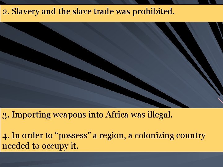 2. Slavery and the slave trade was prohibited. 3. Importing weapons into Africa was