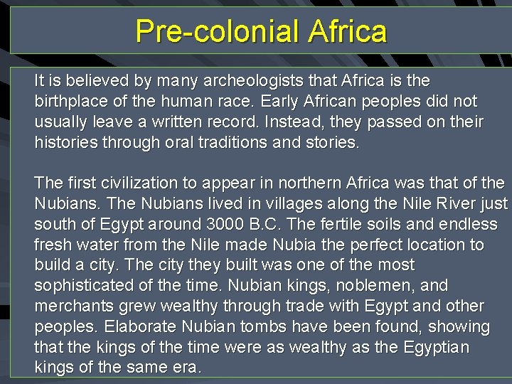 Pre-colonial Africa It is believed by many archeologists that Africa is the birthplace of