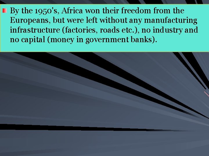 By the 1950's, Africa won their freedom from the Europeans, but were left without