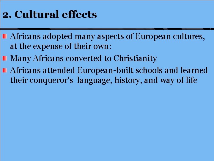 2. Cultural effects Africans adopted many aspects of European cultures, at the expense of