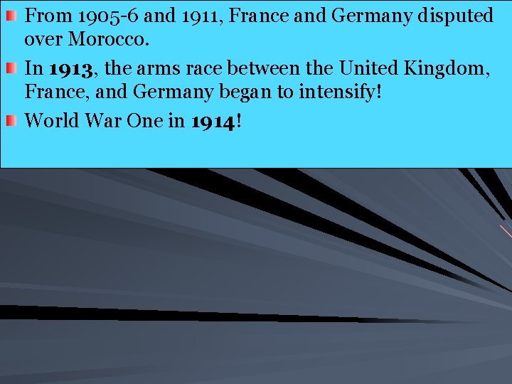 From 1905 -6 and 1911, France and Germany disputed over Morocco. In 1913, the