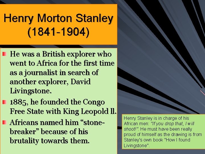 Henry Morton Stanley (1841 -1904) He was a British explorer who went to Africa