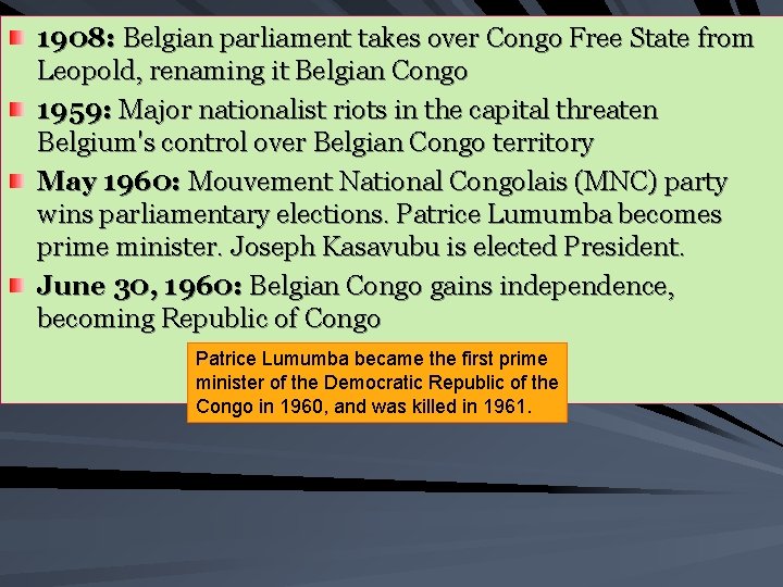 1908: Belgian parliament takes over Congo Free State from Leopold, renaming it Belgian Congo