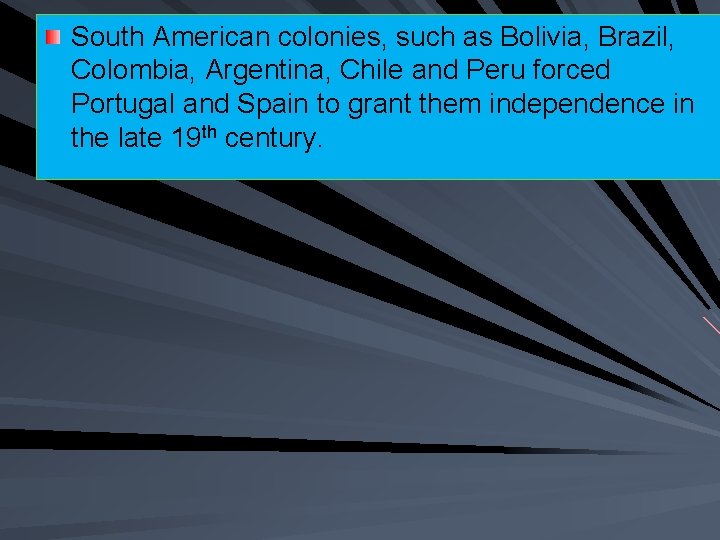 South American colonies, such as Bolivia, Brazil, Colombia, Argentina, Chile and Peru forced Portugal