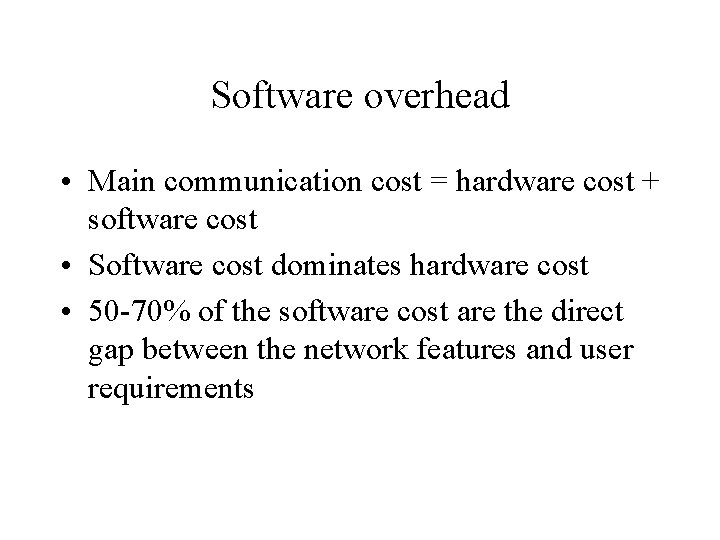 Software overhead • Main communication cost = hardware cost + software cost • Software