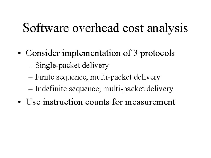 Software overhead cost analysis • Consider implementation of 3 protocols – Single-packet delivery –