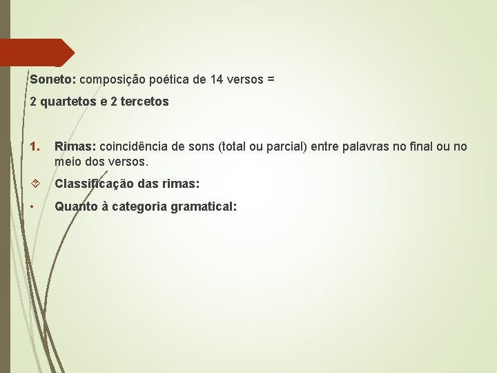 Soneto: composição poética de 14 versos = 2 quartetos e 2 tercetos 1. Rimas: