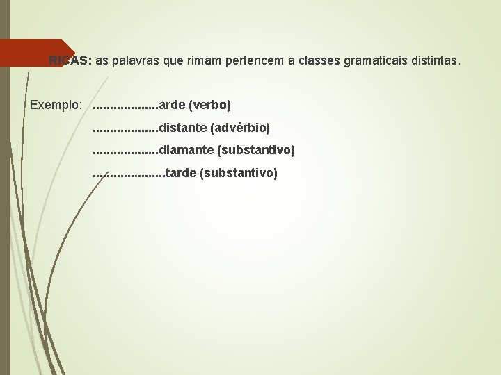  RICAS: as palavras que rimam pertencem a classes gramaticais distintas. Exemplo: . .